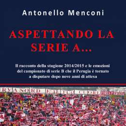 "Aspettando la serie A...", ecco il Perugia che guarda avanti nel nuovo libro del giornalista Antonello Menconi 